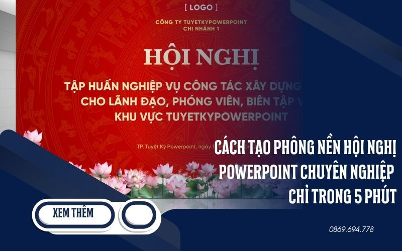 Cách Tạo Phông Nền Hội Nghị Powerpoint Chuyên Nghiệp Chỉ Trong 5 Phút